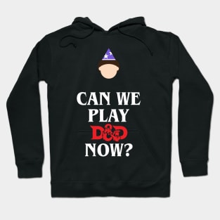 Can We Play D&D Now? Hoodie